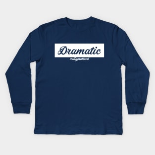 Dramatic - Stigmatized Kids Long Sleeve T-Shirt